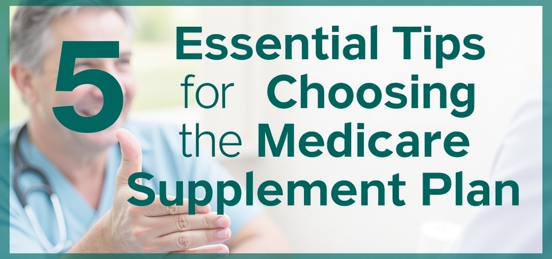 5 Essential Tips for Choosing the Right Medicare Supplement Plan