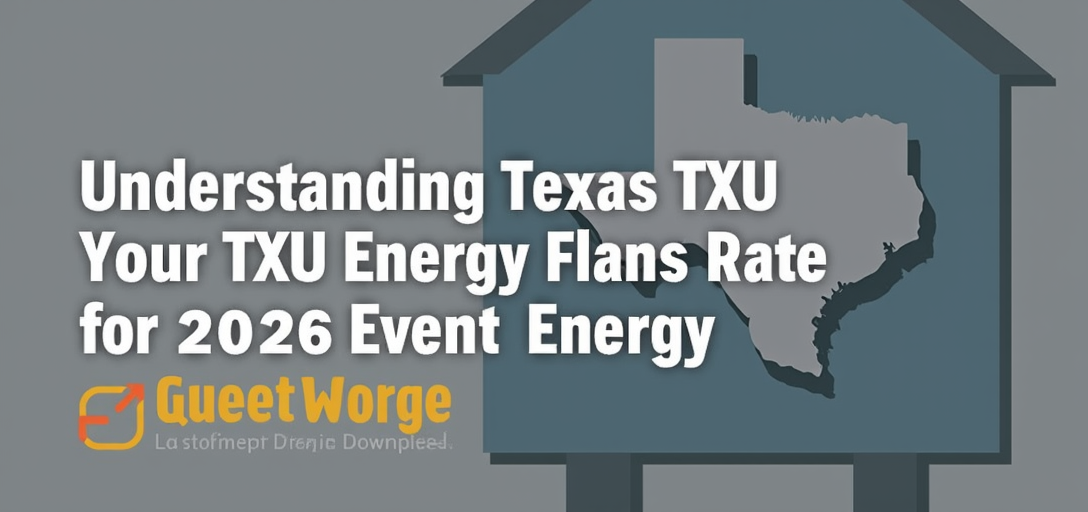 Understanding Texas TXU Energy Fixed Rate Plans for 2026: What to Expect and How to Benefit