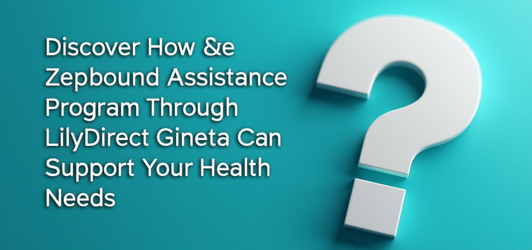 Discover How the Zepbound Assistance Program Through LillyDirect Can Support Your Health Needs