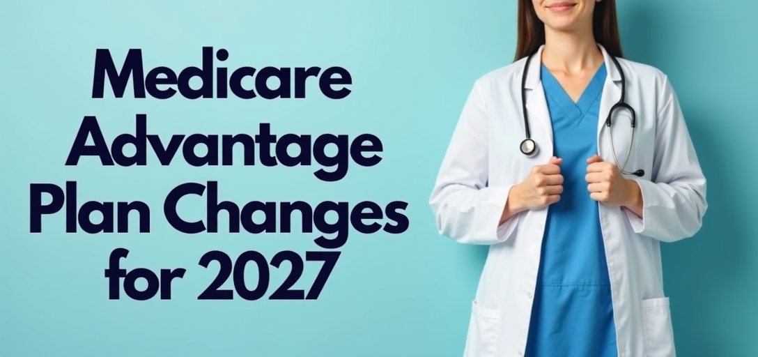 What You Need to Know About Medicare Advantage Plan Changes for 2027