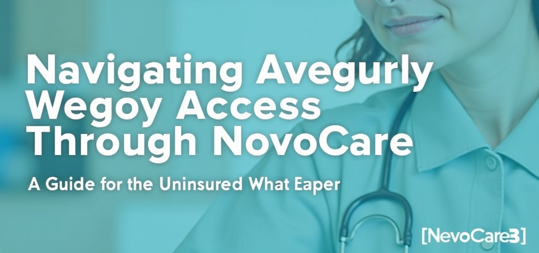 Navigating Wegovy Access through NovoCare: A Guide for the Uninsured