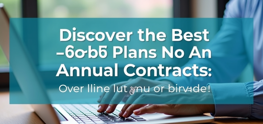 Discover the Best 2026 Internet Plans With No Annual Contracts