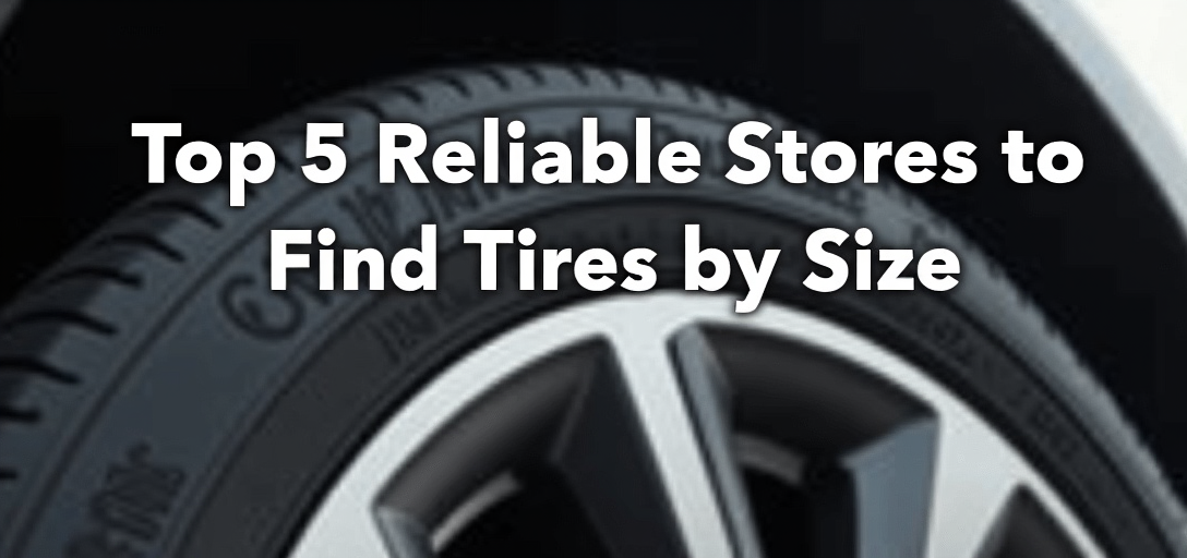 Top 5 Reliable Stores to Find Tires by Size