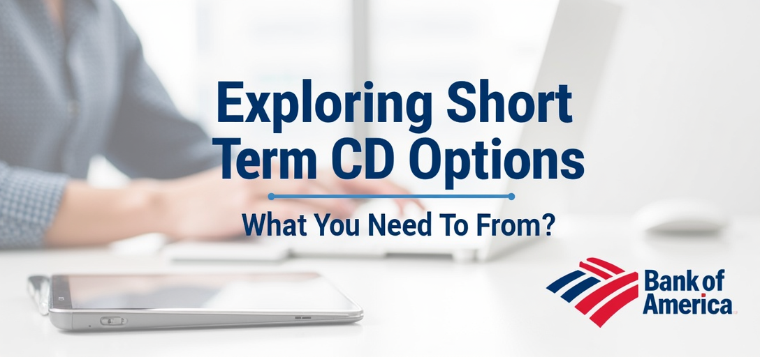 Exploring Short Term CD Options: What You Need to Know from Bank of America