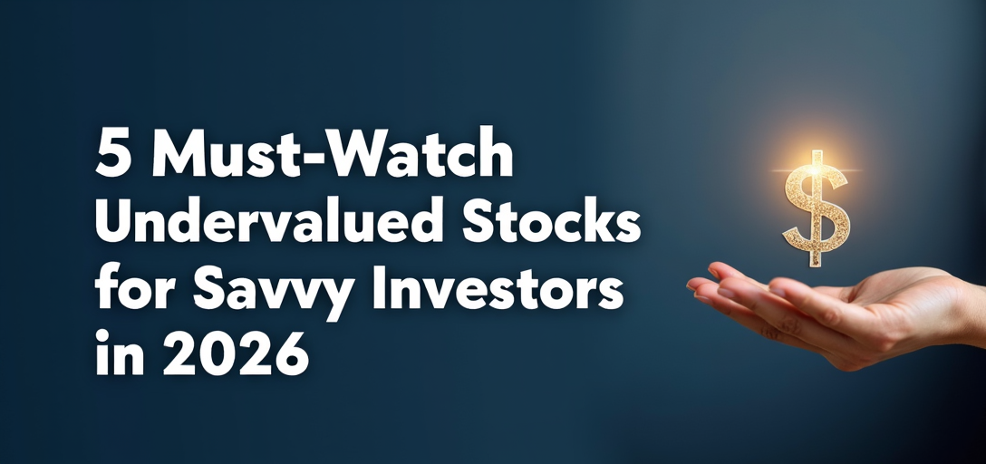 5 Must-Watch Undervalued Stocks for Savvy Investors in 2026