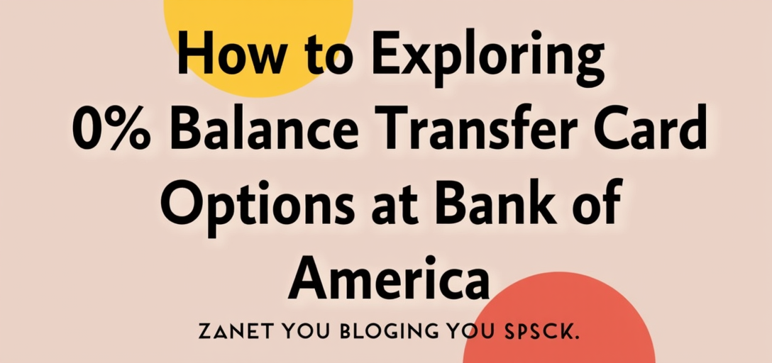 Exploring 0% Balance Transfer Card Options at Bank of America: What You Need to Know